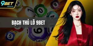 Bạch Thủ Lô 9BET - Hướng Dẫn Chi Tiết Cho Hội Viên