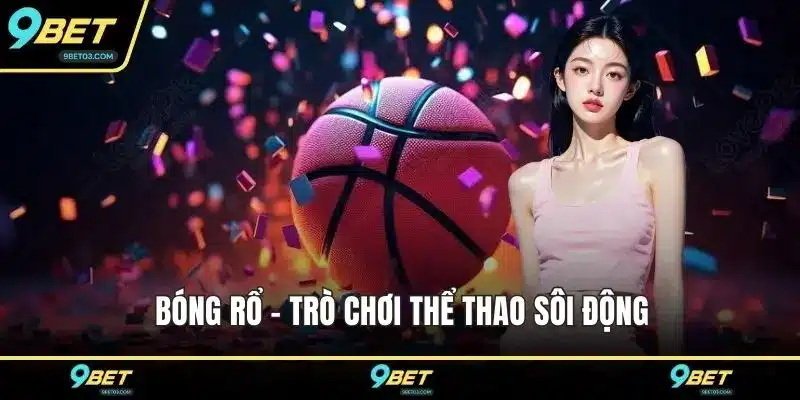 Bóng rổ - Trò chơi thể thao sôi động