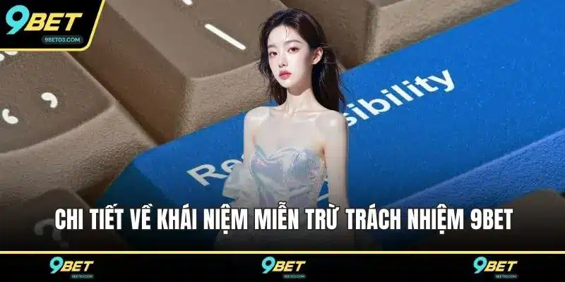 Chi tiết về khái niệm miễn trừ trách nhiệm 9BET