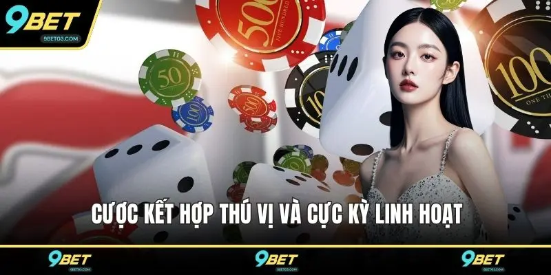 Cược kết hợp thú vị và cực kỳ linh hoạt
