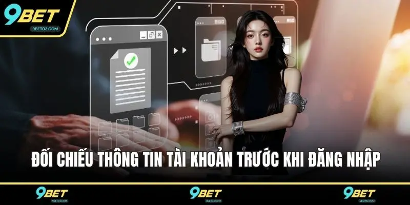 Đối chiếu thông tin tài khoản trước khi đăng nhập
