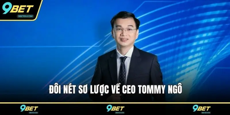 Đôi nét sơ lược về CEO Tommy Ngô