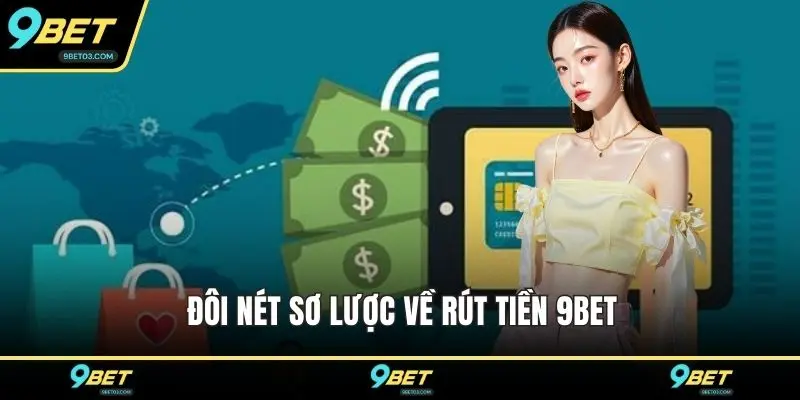 Đôi nét sơ lược về rút tiền 9BET