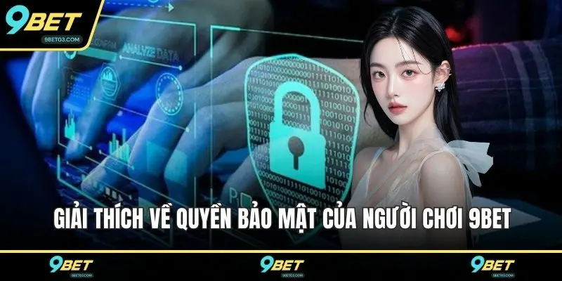 Giải thích về quyền bảo mật của người chơi 9BET
