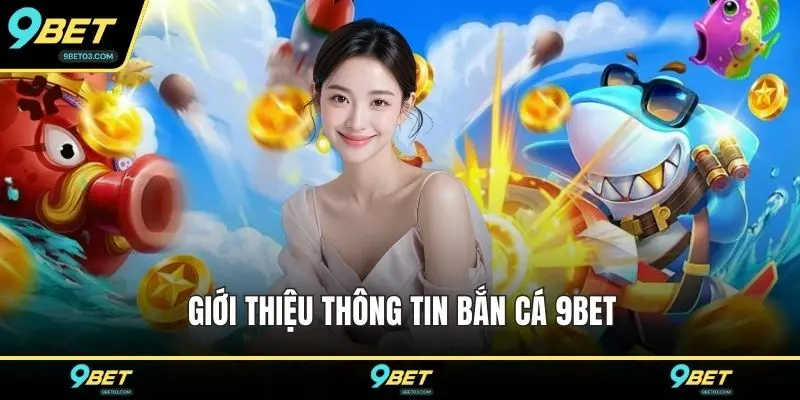 Giới thiệu thông tin bắn cá 9BET