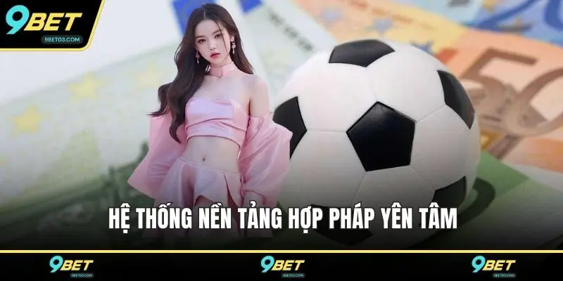 Hệ thống nền tảng hợp pháp yên tâm