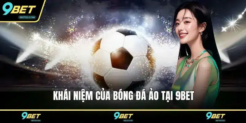 Khái niệm của bóng đá ảo tại 9BET