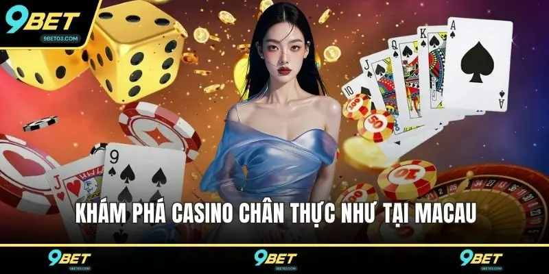 Khám phá casino chân thực như tại Macau