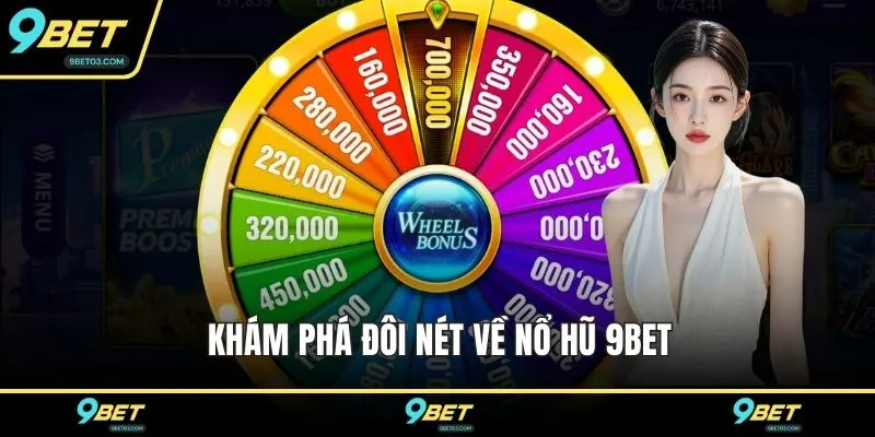 Khám phá đôi nét về nổ hũ 9BET