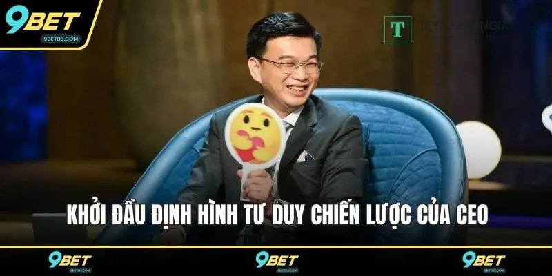 Khởi đầu định hình tư duy chiến lược của CEO