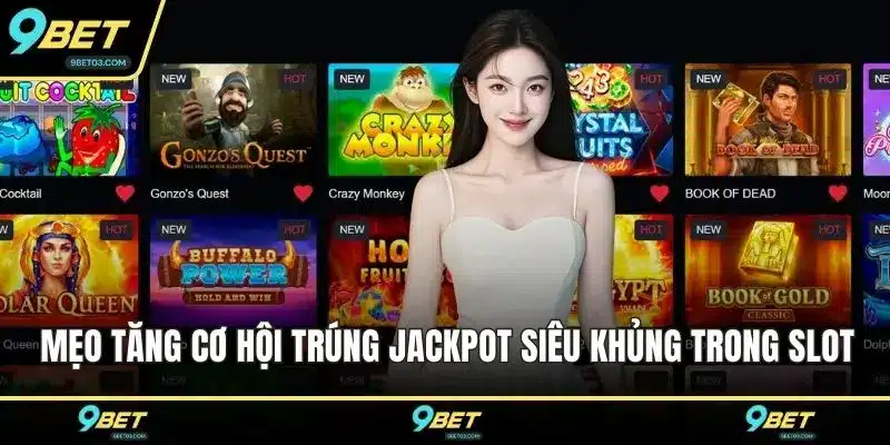 Mẹo tăng cơ hội trúng jackpot siêu khủng trong slot