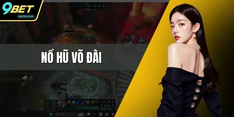 Nổ Hũ Võ Đài – Sân Chơi Đỉnh Cao Tại 9BET Với Quà Lớn