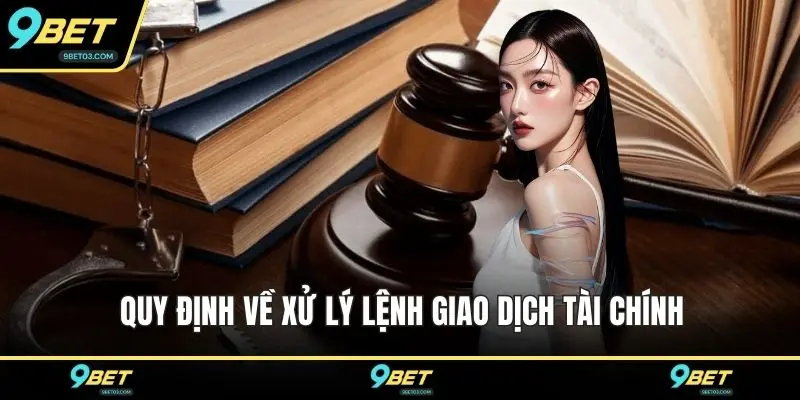 Quy định về xử lý lệnh giao dịch tài chính