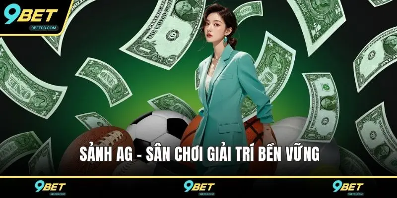 Sảnh AG - Sân chơi giải trí bền vững