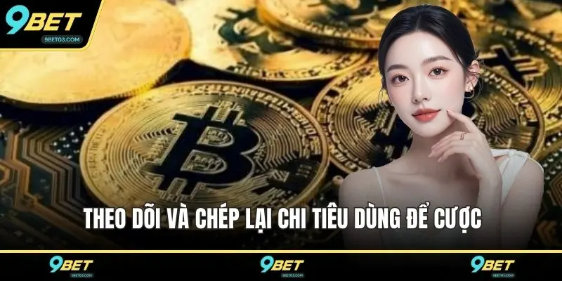 Theo dõi và chép lại chi tiêu dùng để cược