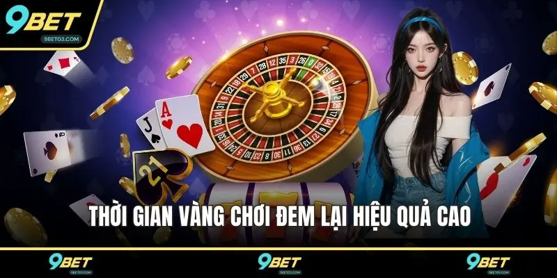 Thời gian vàng chơi đem lại hiệu quả cao