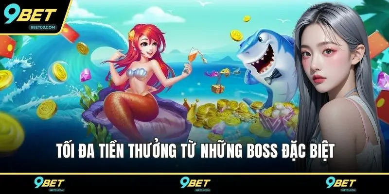 Tối đa tiền thưởng từ những boss đặc biệt