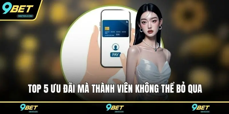 Top 5 ưu đãi mà thành viên không thể bỏ qua