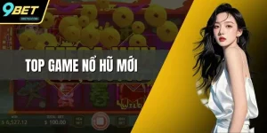 Top Game Nổ Hũ Mới – Khám Phá Danh Sách Game Cùng 9BET